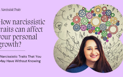 How narcissistic traits can affect your personal growth? Narcissistic Traits That You May Have Without Knowing